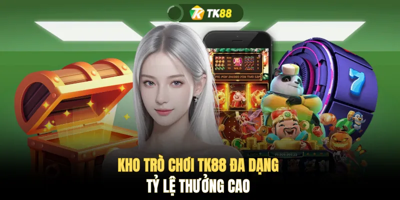 Kho trò chơi TK88 đa dạng tỷ lệ thưởng cao